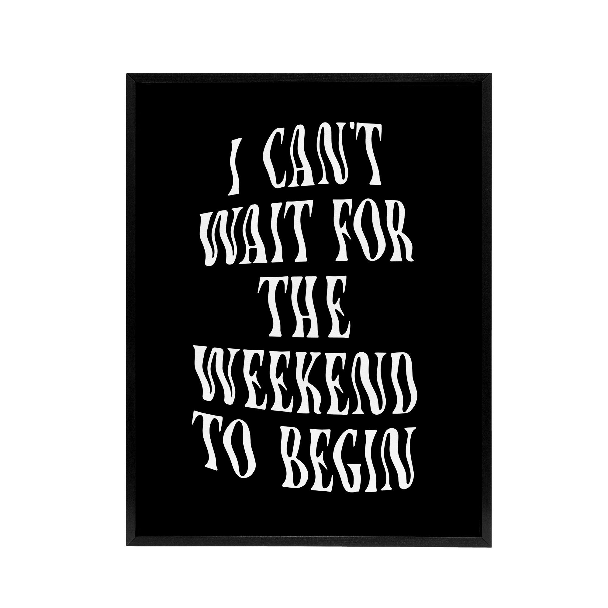 Can't Wait For The Weekend To Begin Dizzy Font Framed Canvas Wall Art Print