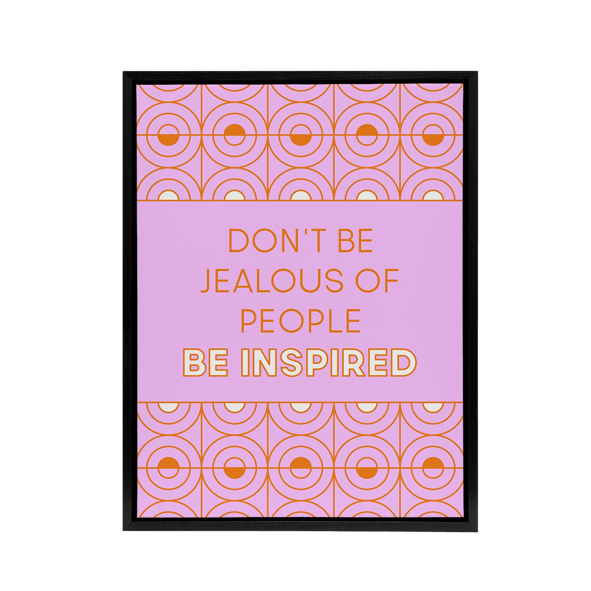 Don't Be Jealous Be Inspired Pink Art Deco Design Framed Canvas Wall Art Print