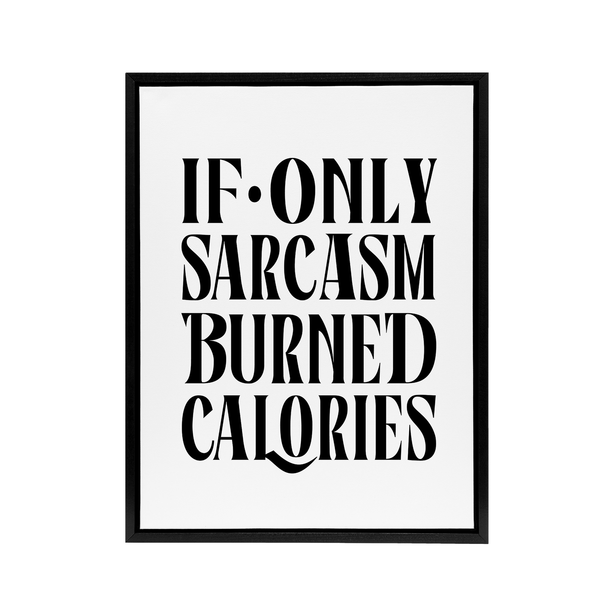 If Only Sarcasm Burned Calories Black White Funny Framed Canvas Wall Art Print