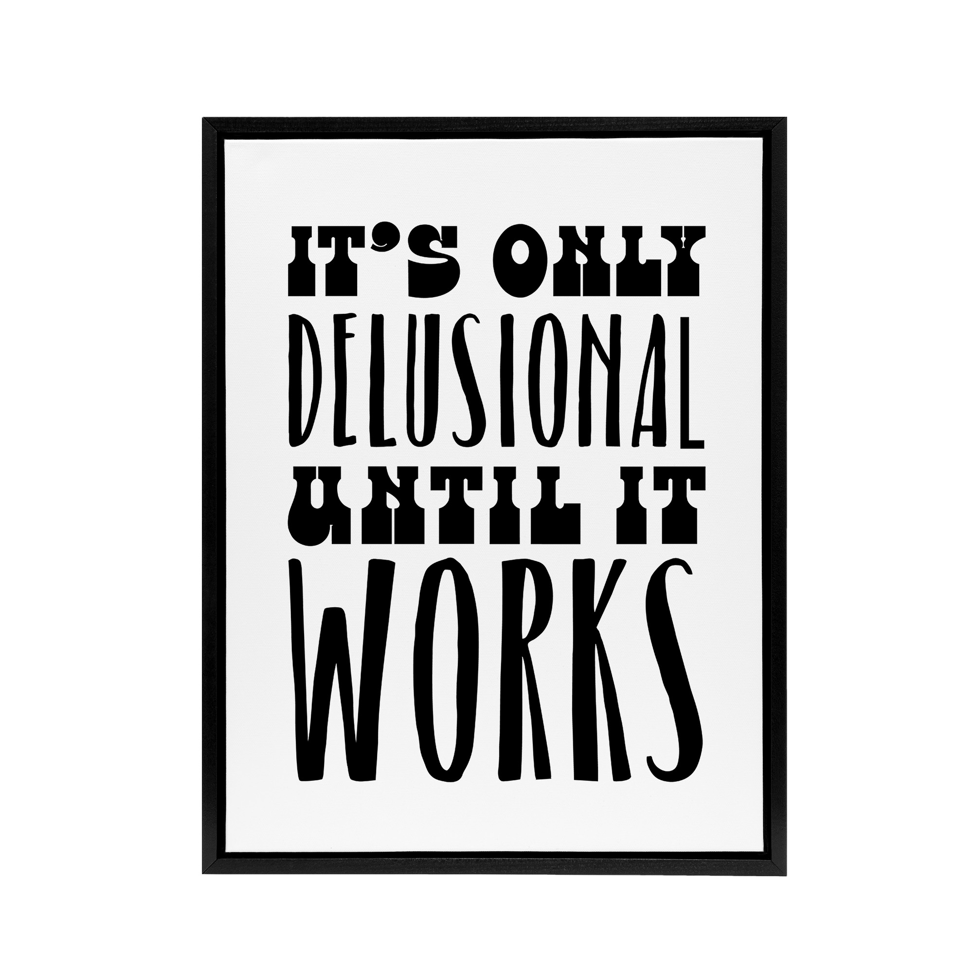 It's Only Delusional Until It Works Simple Modern Framed Canvas Wall Art Print