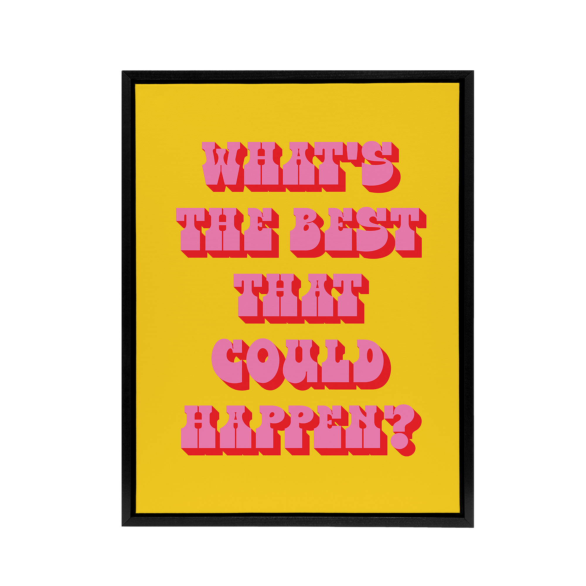 What's The Best That Could Happen Yellow Pink Framed Canvas Wall Art Print