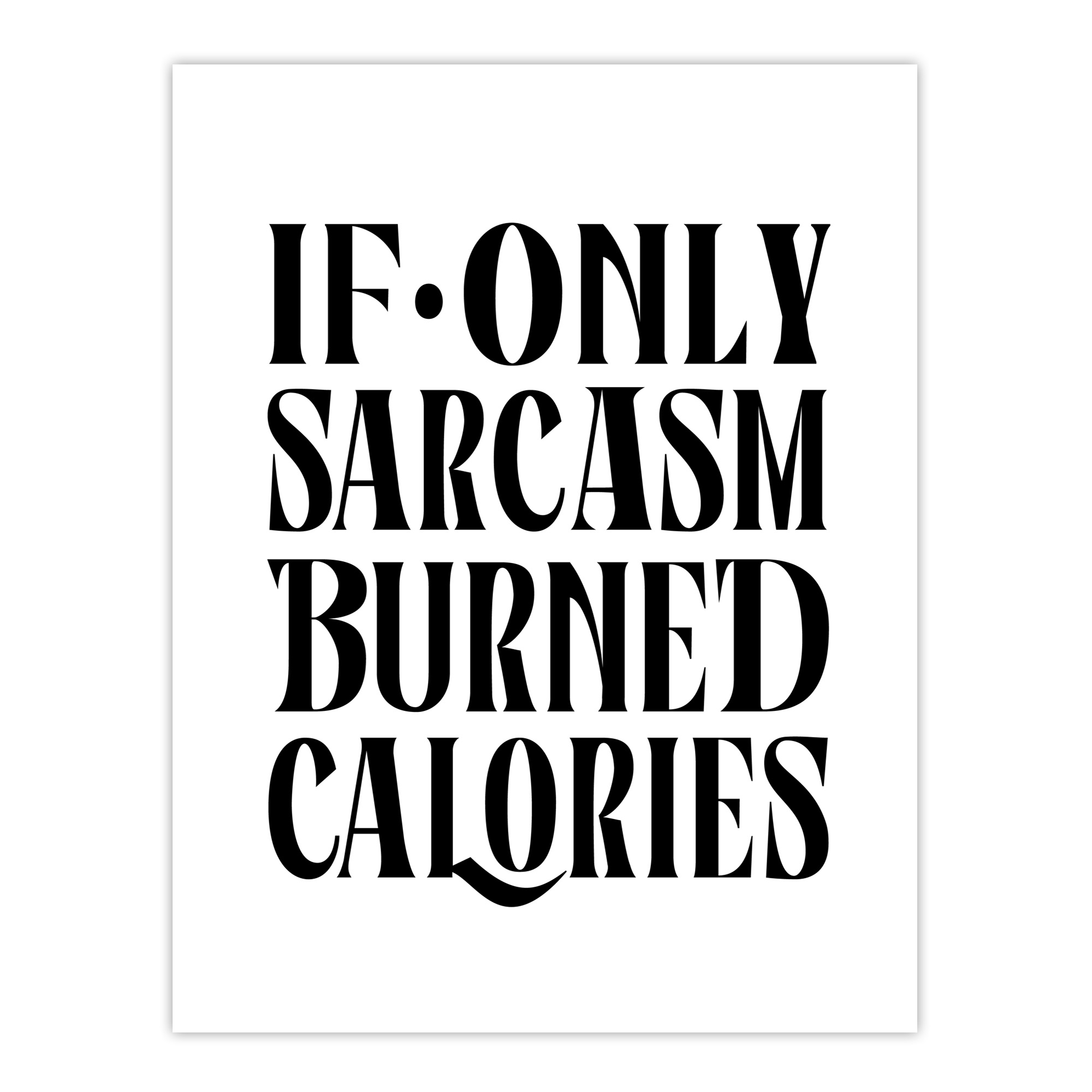 If Only Sarcasm Burned Calories Black White Funny Wall Art Print