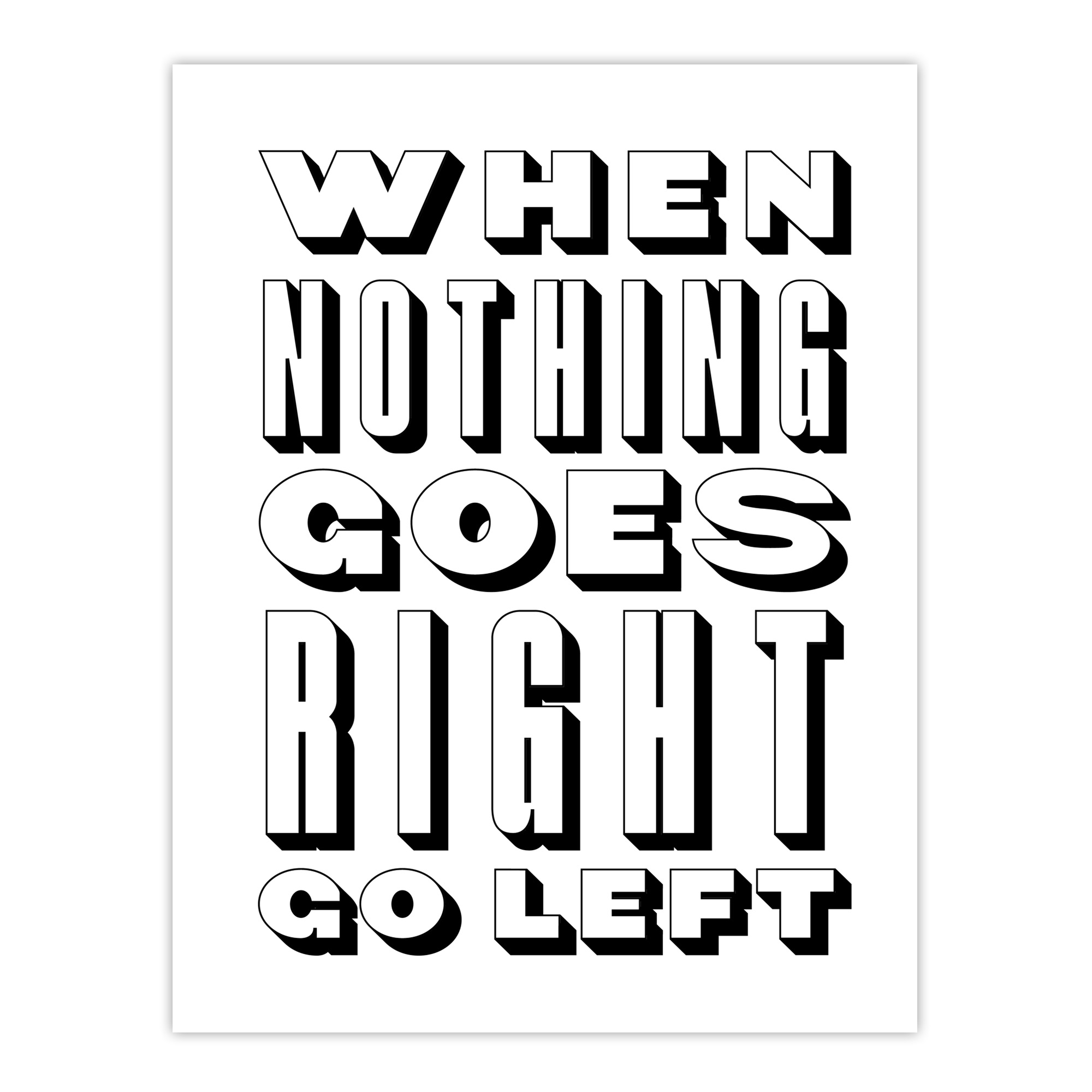 Nothing Goes Right Go Left Simple Motivational Wall Art Print