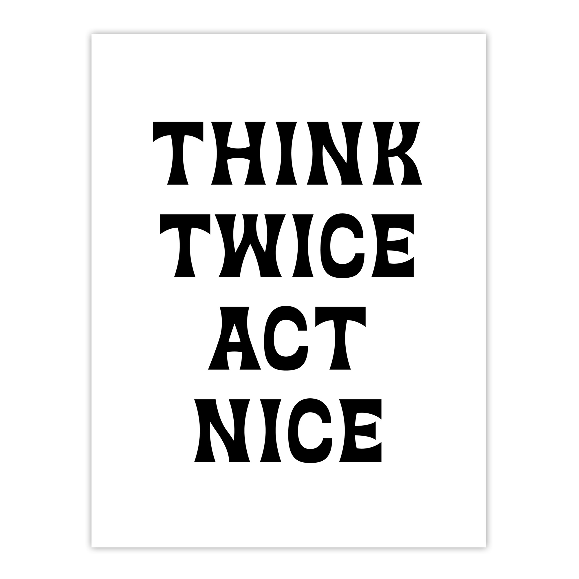 Think Twice Act Nice Black And White Bold Modern Wall Art Print