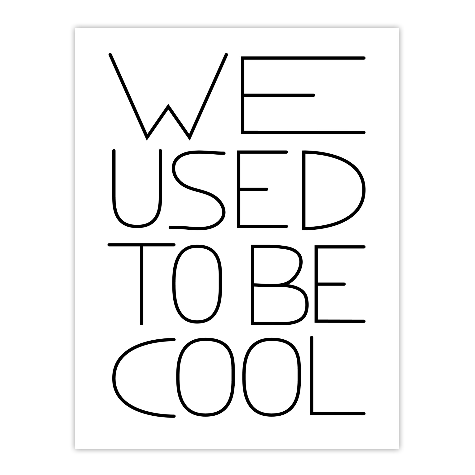 We Used To Be Cool Black And White Funny Cheeky Wall Art Print