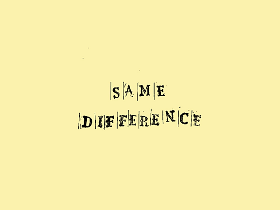 A front cover for a Zine with a light yellow background and text that's been stamped using letter stamps that says "same difference"