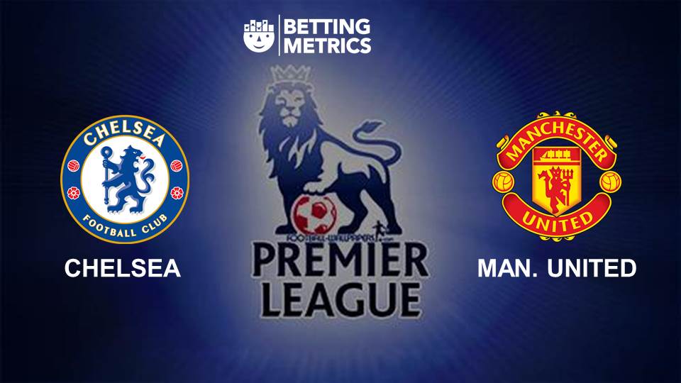 Betting Preview of Chelsea v Manchester United Betting Preview of Chelsea v Manchester United