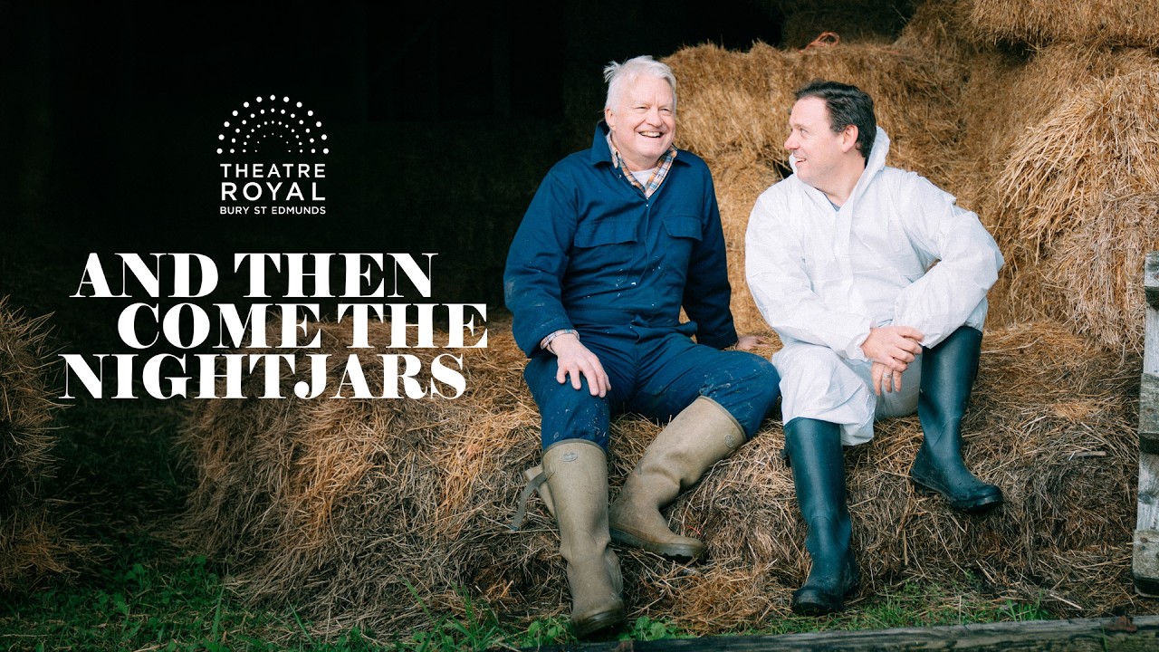 AND THEN COME THE NIGHTJARS (Theatre Royal Bury St Edmunds)