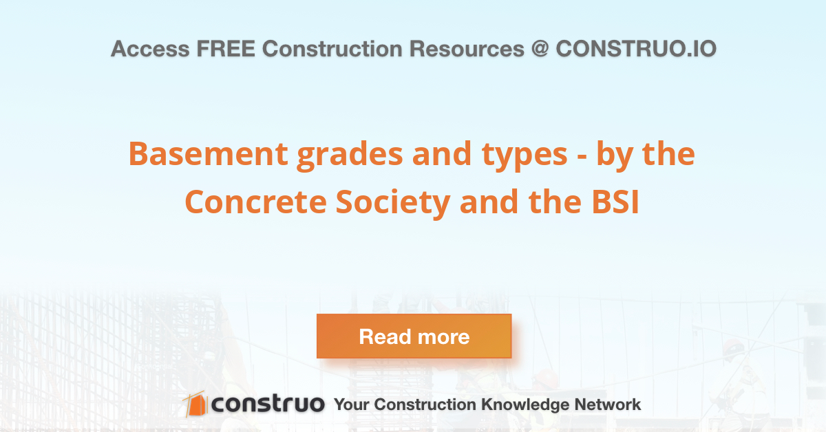 Basement grades and types by the Concrete Society and the BSI Construo