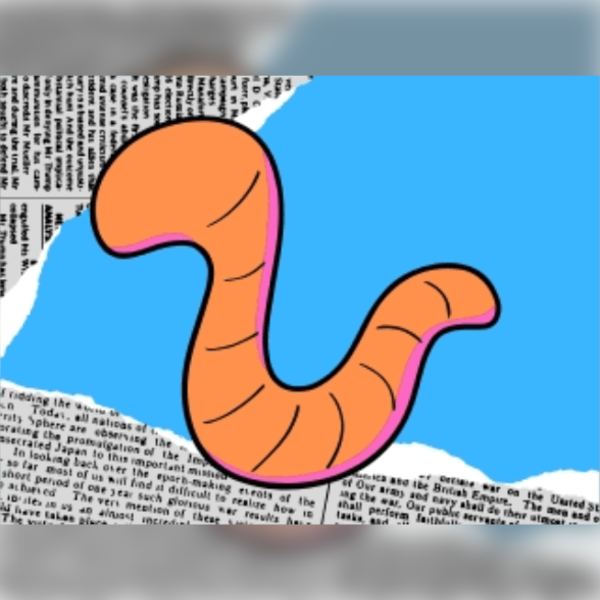 Would You Still Love Me If I Was A Worm?