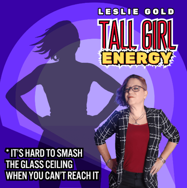 Leslie Gold: Tall Girl Energy
