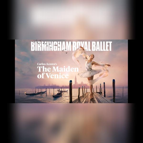 Birmingham Royal Ballet: The Maiden of Venice