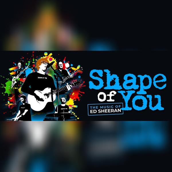 Shape of You - the Music of Ed Sheeran
