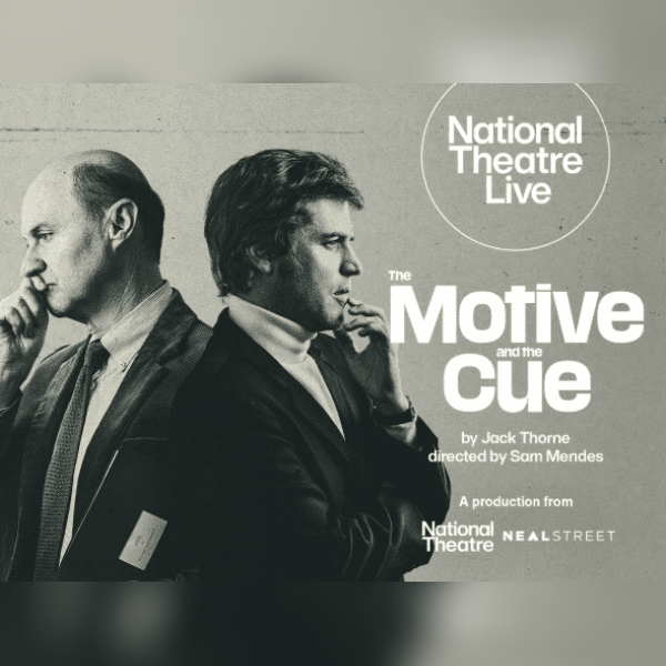 National Theatre Live: The Motive and the Cue