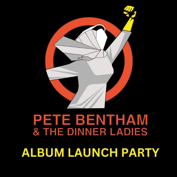 Pete Bentham & the Dinner Ladies - Album Launch.