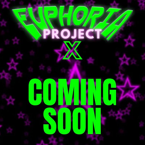 Euphoria: PROJECT X