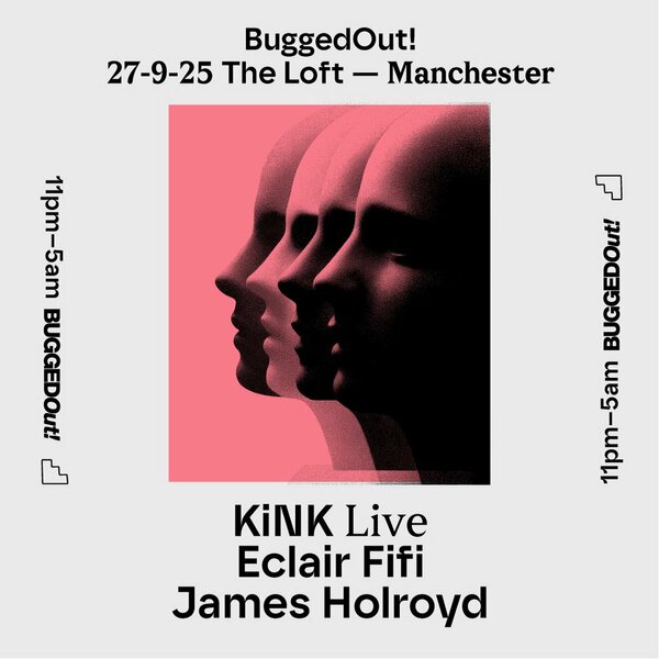 Bugged Out! x The Loft: KiNK, Eclair Fifi & James Holroyd