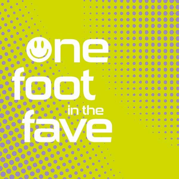 One Foot In The Fave