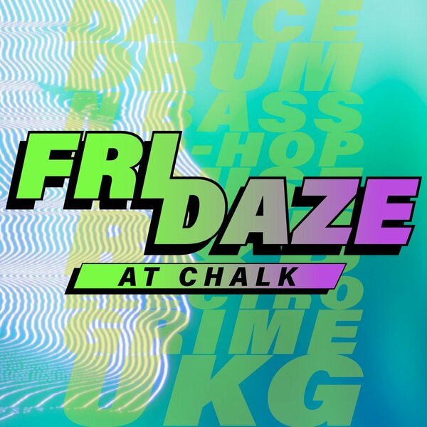 Fridaze @ Chalk