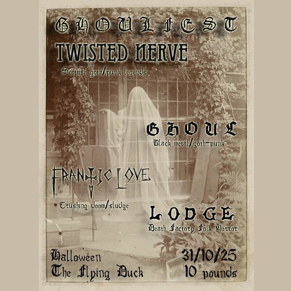 G H O U L F E S T Twisted Nerve, G H O U L, Frantic Love, Lodge