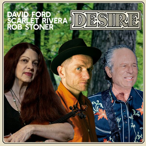 David Ford, Scarlet Rivera and Rob Stoner - 50 Years of Desire