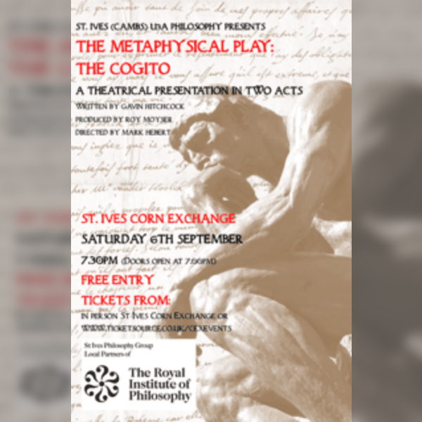 St Ives U3A Philosophy Presents The Metaphysical Play: The Cogito
