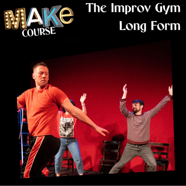 Make Course - The Improv Gym - Long Form