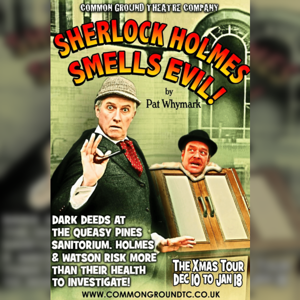Sherlock Holmes Smells Evil! - presented by Common Ground Theatre Company