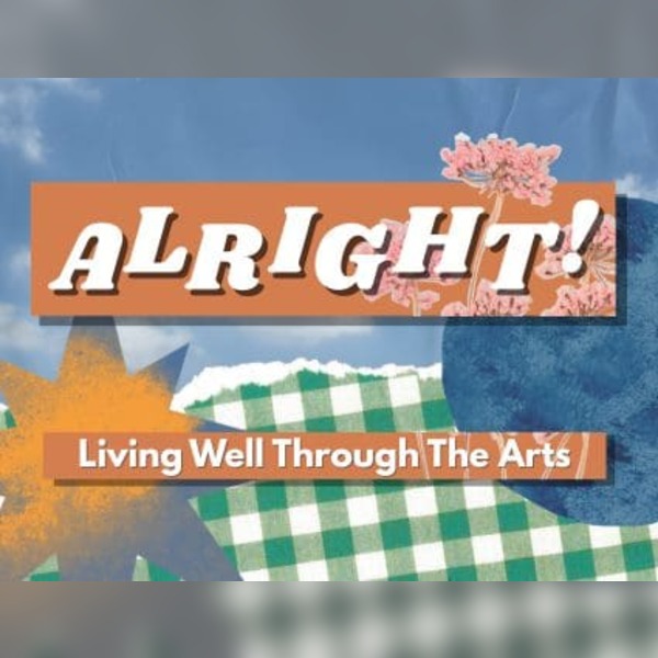 Alright! Living Well Through The Arts