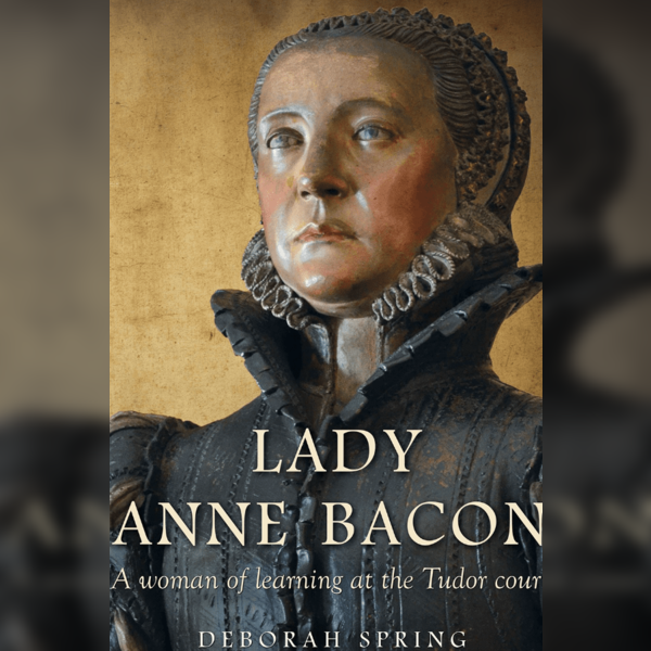 Lady Anne Bacon: A Woman of Learning at the Tudor Court