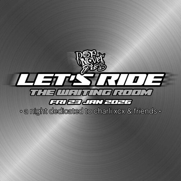 Pop Never Dies: Let's Ride (a Night Dedicated To Charli Xcx & Friends)