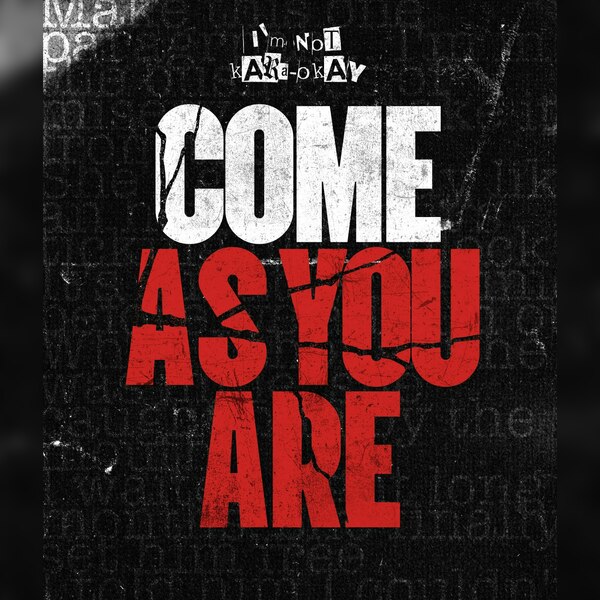 I'm Not Kara-okay "come As You Are"