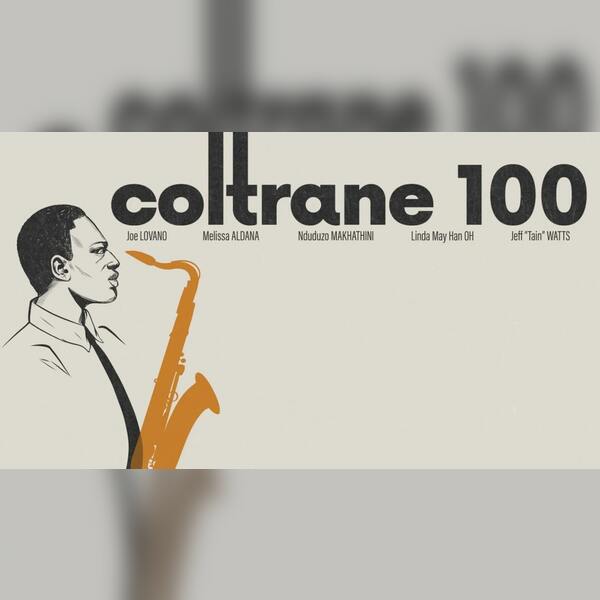 Coltrane 100 Lovano, Aldana, Makhathini, Oh, Watts