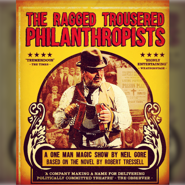 The Ragged Trousered Philanthropists adapted by Neil Gore from the book by Robert Tressell