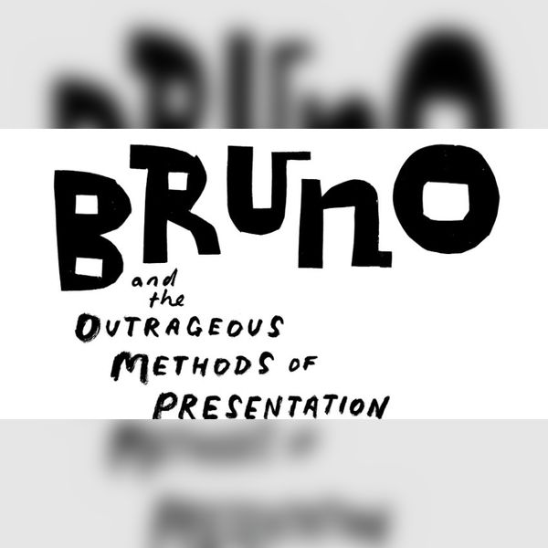 Bruno And The Outrageous Methods Of Presentation