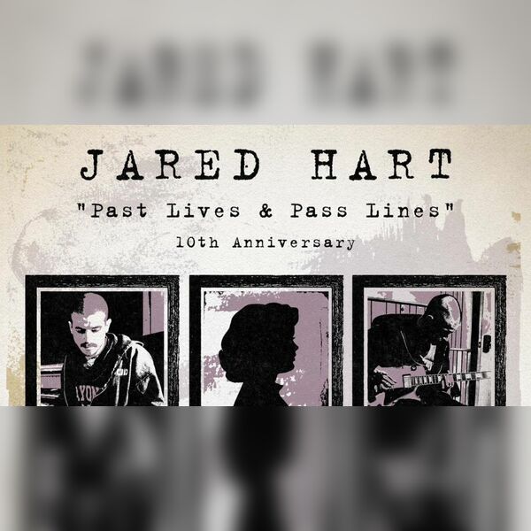 JARED HART - Past Lives & Pass Lines 10th Anniversary Show