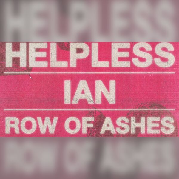 Helpless + Ian + Row of Ashes