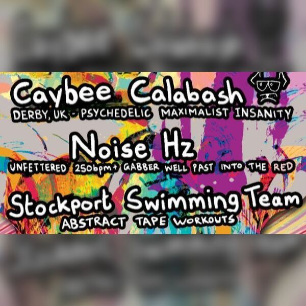Caybee Calabash + Noise Hz + Stockport Swimming Team