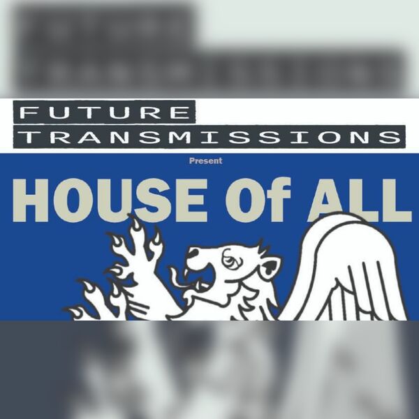 Future Transmissions Presents House of All