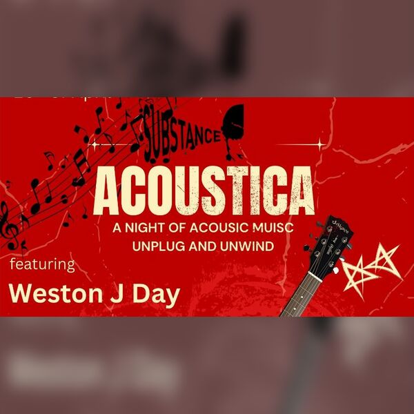 Substance Presents Acoustica  Featuring – Weston J Day
