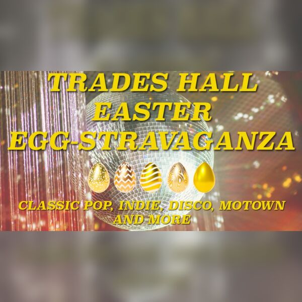Trades Hall Easter Egg-Stravaganza