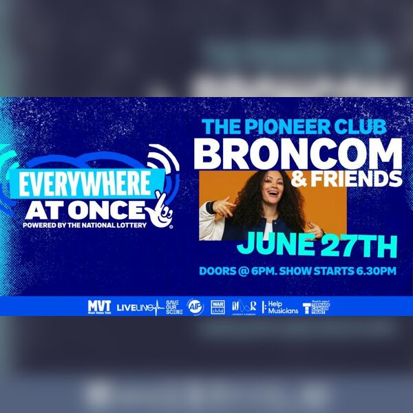 Everywhere at Once Powered by the National Lottery Presents: @Bron_Com and Friends