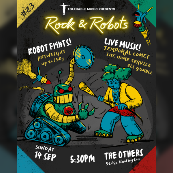 Rock & Robots 23: Robot Combat / Temporal Comet / The Home Service / Eli Gumble / after-party jam