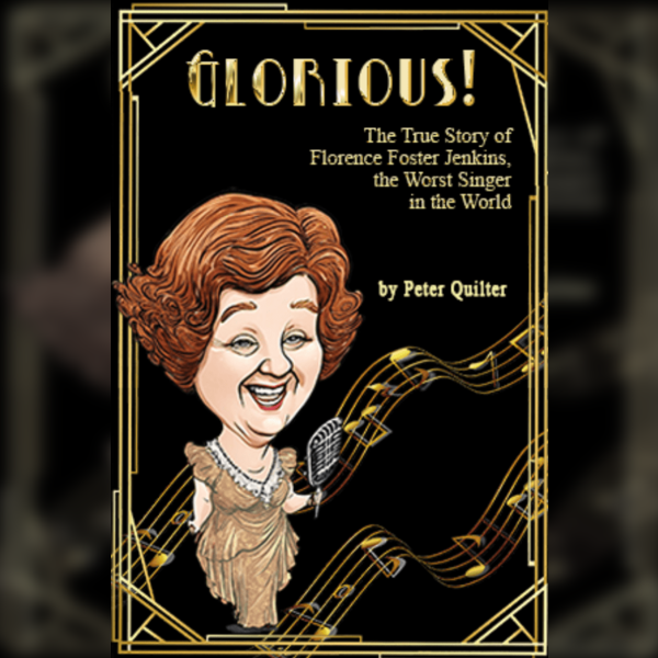 Glorious!: The True Story of Florence Foster Jenkins. The Worst Singer in the World