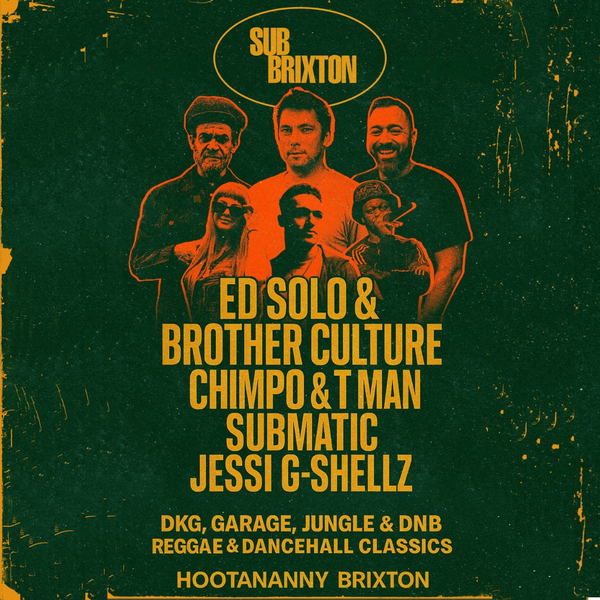 Sub Brixton: Ed Solo X Brother Culture, Chimpo X T Man + More