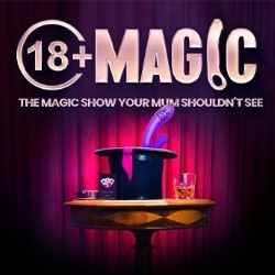 18+ Magic – The Magic Show Your Mum Shouldn't See
