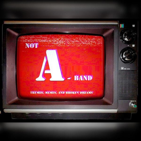 Not a Band - Themes, Memes & Broken Dreams