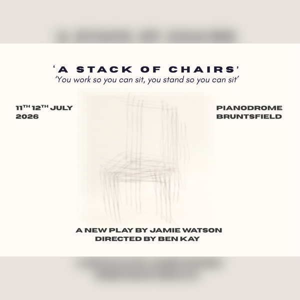 A Stack of Chairs - A play by Jamie Watson, Directed and designed by Ben Kay