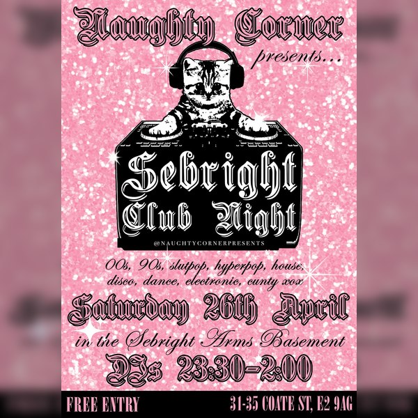 Naughty Corner Presents: Sebright Club Night