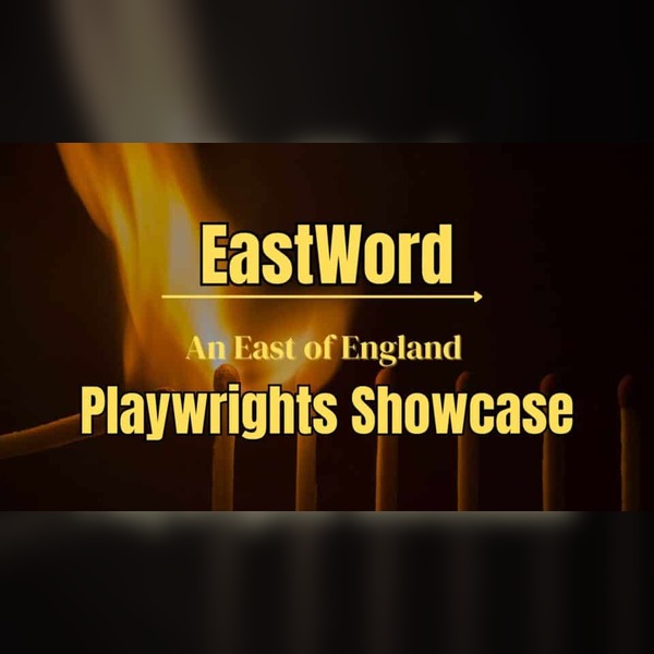 EastWord: East of England Playwrights Showcase